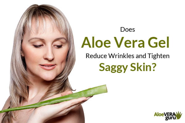 Does Aloe Vera Gel Reduce Wrinkles and Tighten Saggy Skin? | AloeVeraGuru.com