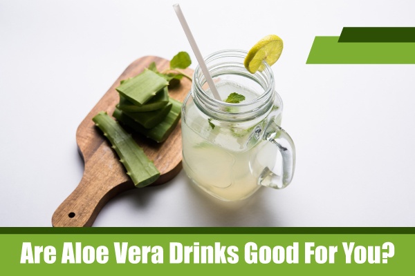 Are Aloe Drinks Good For You